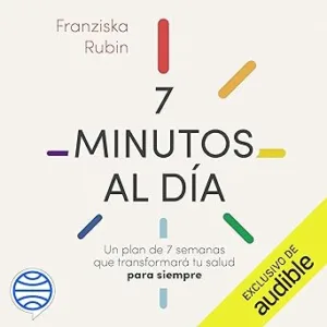 7-Minutos-Al-Dia-Un-Plan-De-7-Semanas-Que-Transformara-Tu-Salud-Para-Siempre-Audiolibro-gratis
