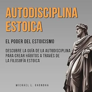 Autodisciplina-Estoica-El-Poder-Del-Estoicismo-Descubre-La-Guia-De-La-Autodisciplina-Para-Crear-Habitos-A-Traves-De-La-Filosofia-Estoica-Audiolibro-gratis