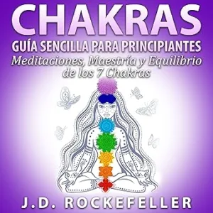 Chakras-Guia-Sencilla-Para-Principiantes-Meditaciones-Maestria-y-Equilibrio-de-los-7-Chakras-Audiolibro-gratis