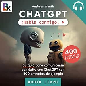 Chatgpt-¡Habla-Conmigo-Su-Guia-para-Comunicarse-Con-Exito-Con-Chatgpt-Con-400-Entradas-de-Ejemplo-Audiolibro-gratis