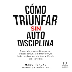Como-Triunfar-Sin-Auto-Disciplina-Supera-La-Procrastinacion-El-Autosabotaje-La-Distraccion-La-Baja-Motivacion-Y-La-Tentacion-De-Tirar-La-Toalla-Audiolibro-gratis