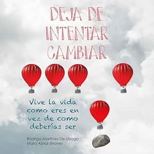 Deja-De-Intentar-Cambiar.-Vive-La-Vida-Como-Eres-En-Vez-De-Como-Deberias-Ser-Audiolibro-gratis