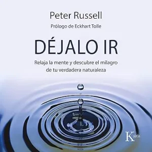 Dejalo-Ir-Relaja-La-Mente-Y-Descubre-El-Milagro-De-Tu-Verdadera-Naturaleza-Audiolibro-gratis