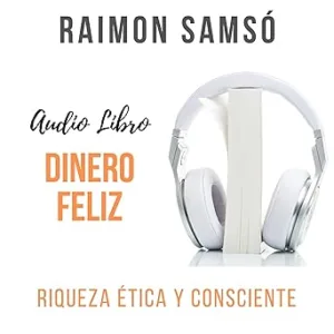 Dinero-Feliz-Riqueza-Etica-y-Consciente-Audiolibro-gratis