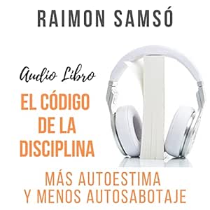 El-Codigo-de-la-Disciplina-Mas-Autoestima-y-Menos-Autosabotaje-Audiolibro-gratis