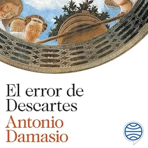 El-Error-De-Descartes-La-Emocion-La-Razon-Y-El-Cerebro-Humano-Audiolibro-gratis