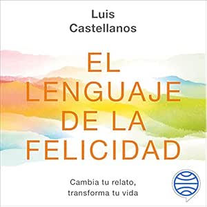 El-Lenguaje-De-La-Felicidad-Cambia-Tu-Relato-Transforma-Tu-Vida-Audiolibro-gratis