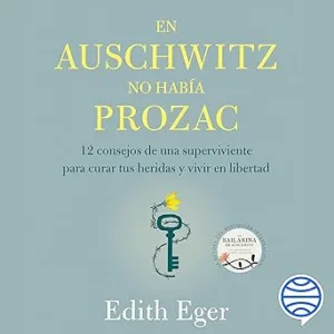 En-Auschwitz-No-Habia-Prozac-12-Consejos-De-Una-Superviviente-Para-Curar-Tus-Heridas-Y-Vivir-En-Libertad-Audiolibro-gratis