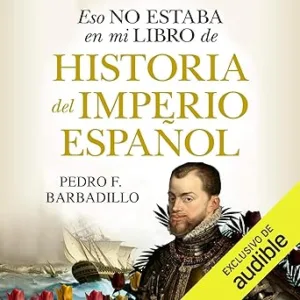 Eso-No-Estaba-En-Mi-Libro-De-Historia-Del-Imperio-Espanol-Audiolibro-gratis