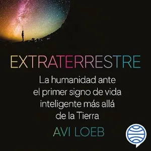Extraterrestre-La-Humanidad-Ante-El-Primer-Signo-De-Vida-Inteligente-Mas-Alla-De-La-Tierra-Audiolibro-gratis