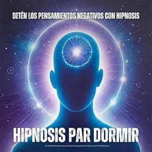 Hipnosis-Para-Dormir-Deten-Los-Pensamientos-Negativos-Con-Hipnosis-El-Metodo-Mas-Efectivo-Para-Eliminar-La-Preocupacion-El-Miedo-Y-El-Panico-Rapidamente-Audiolibro-gratis