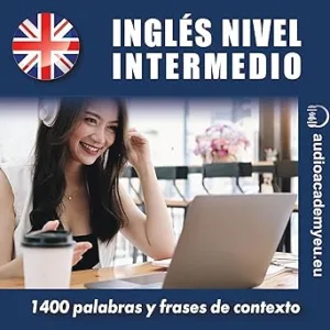 Ingles-Nivel-Intermedio-B2-1400-Palabras-y-Frases-de-Contexto-para-Aprender-y-Practicar-Audiolibro-gratis