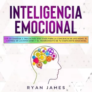 Inteligencia-Emocional-Los-21-Consejos-Y-Trucos-Mas-Efectivos-Para-La-Conciencia-De-Uno-Mismo-El-Control-De-Las-Emociones-Y-El-Mejoramiento-De-Tu-Coeficiente-Audiolibro-gratis