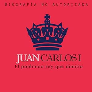 Juan-Carlos-I-El-Polemico-Rey-Que-Dimitio-Audiolibro-gratis