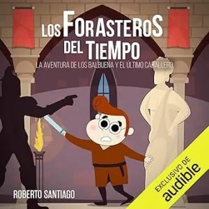 La-Aventura-De-Los-Balbuena-Y-El-Ultimo-Caballero-Los-Forasteros-Del-Tiempo-Audiolibro-gratis