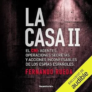 La-Casa-II-El-CNI-Agentes-Operaciones-Secretas-Y-Acciones-Inconfesables-De-Los-Espias-Espanoles-Audiolibro-gratis