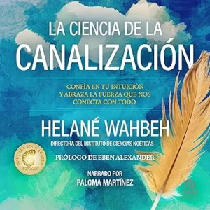 La-Ciencia-De-La-Canalizacion-Confia-En-Tu-Intuicion-Y-Abraza-La-Fuerza-Que-Nos-Conecta-Con-Todo-Audiolibro-gratis