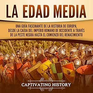 La-Edad-Media-Una-Guia-Fascinante-de-la-Historia-de-Europa-Desde-la-Caida-del-Imperio-Romano-de-Occidente-a-Traves-de-la-Peste-Negra-Hasta-el-Comienzo-del-Renacimiento-Audiolibro-gratis