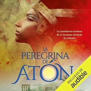 La-Peregrina-De-Aton-La-Asombrosa-Aventura-De-La-Hermana-Olvidada-De-Nefertiti-Audiolibro-gratis