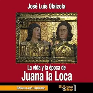 La-Vida-Y-La-Epoca-De-Juana-La-Loca-Audiolibro-gratis