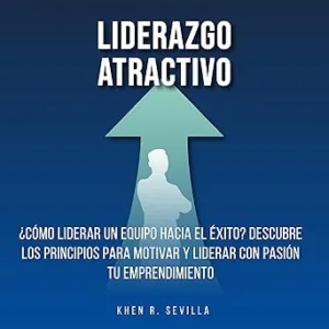 Liderazgo-Atractivo-Como-Liderar-Un-Equipo-Hacia-El-Exito-Descubre-Los-Principios-Para-Motivar-y-Liderar-Con-Pasion-Tu-Emprendimiento-Audiolibro-gratis