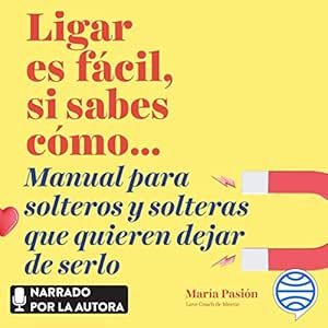 Ligar-Es-Facil-Si-Sabes-Como-Manual-Para-Solteros-Y-Solteras-Que-Quieren-Dejar-De-Serlo-Audiolibro-gratis