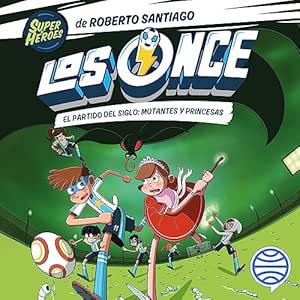 Los-Once-El-Partido-Del-Siglo-Mutantes-Y-Princesas-Audiolibro-gratis