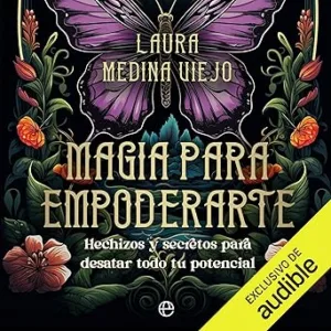 Magia-Para-Empoderarte-Hechizos-Y-Secretos-Para-Desatar-Todo-Tu-Potencial-Audiolibro-gratis