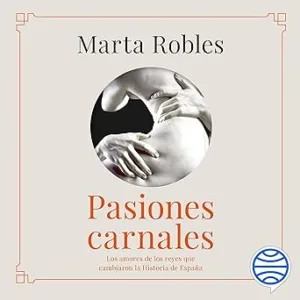 Pasiones-Carnales-Los-Amores-De-Los-Reyes-Que-Cambiaron-La-Historia-De-Espana-Audiolibro-gratis