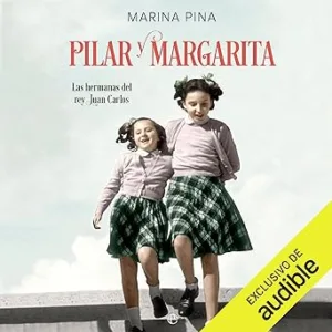 Pilar-Y-Margarita-Las-Hermanas-Del-Rey-Juan-Carlos-Audiolibro-gratis