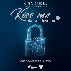 Que-Comience-El-Juego-Kiss-Me-Like-You-Love-Me-Audiolibro-gratis