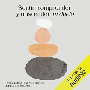 Sentir-Comprender-Y-Trascender-Tu-Duelo-Audiolibro-gratis