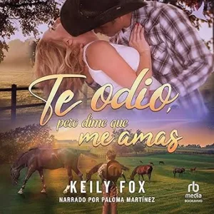 Te-Odio-Pero-Dime-Que-Me-Amas-Audiolibro-gratis