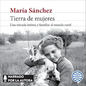 Tierra-De-Mujeres-Una-Mirada-Intima-Y-Familiar-Al-Mundo-Rural-Audiolibro-gratis