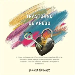 Trastorno-De-Apego-Aprende-A-Dominar-El-Apego-Ansioso-Eliminar-Los-Conflictos-De-Pareja-Construyendo-Una-Relacion-Amorosa-Sana-Sin-Adiccion-Afectiva-Inteligencia-Emocional-Audiolibro-gratis