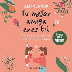 Tu-Mejor-Amiga-Eres-Tu-Como-Aprendi-A-Aceptarme-Quererme-Y-Dejar-De-Sufrir-Audiolibro-gratis